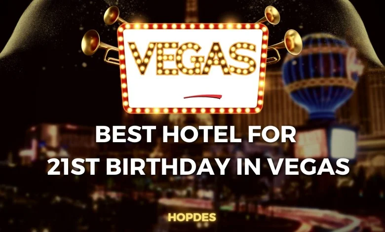 Best Hotels for 21st Birthday in Vegas